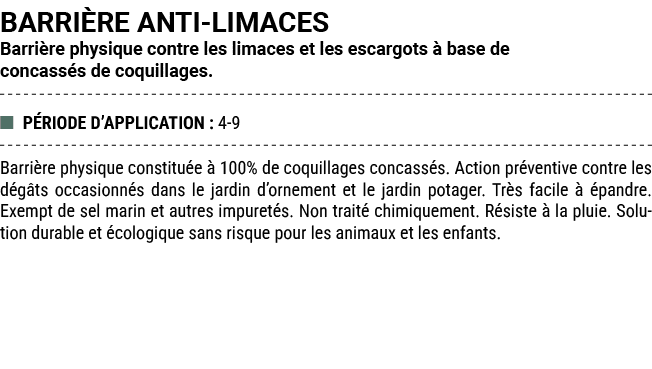 BARRI RE ANTI LIMACES Barri re physique contre les limaces et les escargots  base de concass s de coquillages. ■ P R...