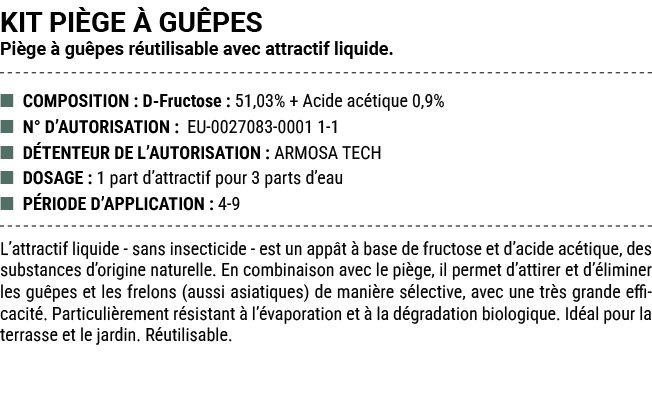KIT PI GE  GU PES Pi ge   gu pes r utilisable avec attractif liquide. ■ COMPOSITION : D Fructose : 51,03% + Acide ac...
