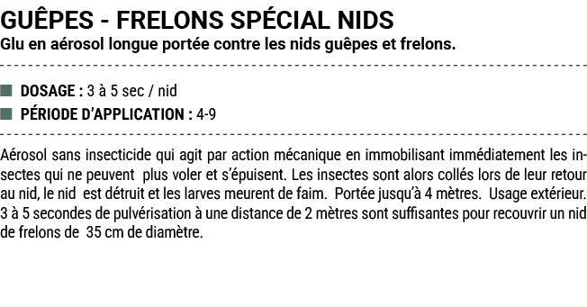 GU PES FRELONS SP CIAL NIDS Glu en a rosol longue port e contre les nids gu pes et frelons. ■ DOSAGE : 3  5 sec / ni...