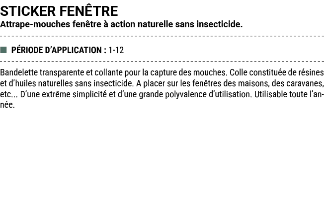 STICKER FEN TRE Attrape mouches fen tre  action naturelle sans insecticide. ■ P RIODE D’APPLICATION : 1 12 Bandelett...