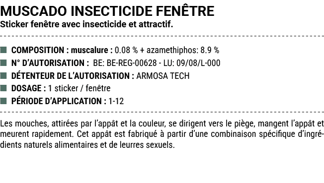 MUSCADO INSECTICIDE FEN TRE Sticker fen tre avec insecticide et attractif. ■ COMPOSITION : muscalure : 0.08 % + azame...