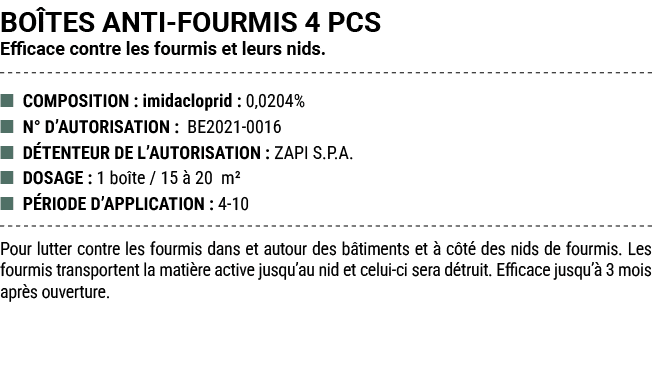 BO TES ANTI FOURMIS 4 PCS Efficace contre les fourmis et leurs nids. ■ COMPOSITION : imidacloprid : 0,0204% ■ N° D’AU...