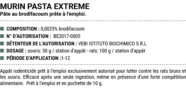 MURIN PASTA EXTREME P te au brodifacoum pr te  l’emploi. ■ COMPOSITION : 0,0025% brodifacoum ■ N° D’AUTORISATION : B...