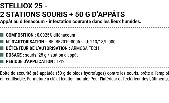 STELLIOX 25 2 STATIONS SOURIS + 50 G D’APP TS App t au dif nacoum infestation courante dans les lieux humides. ■ COMP...