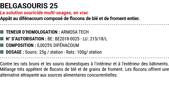 BELGASOURIS 25 La solution souricide multi usages, en vrac App t au dif nacoum compos de flocons de bl  et de fromen...