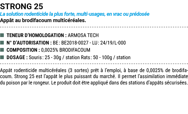 STRONG 25 La solution rodenticide la plus forte, multi usages, en vrac ou pr dos e App t au brodifacoum multic r ales...