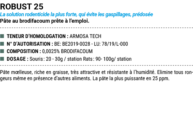 ROBUST 25 La solution rodenticide la plus forte, qui vite les gaspillages, pr dos e P te au brodifacoum pr te   l’em...