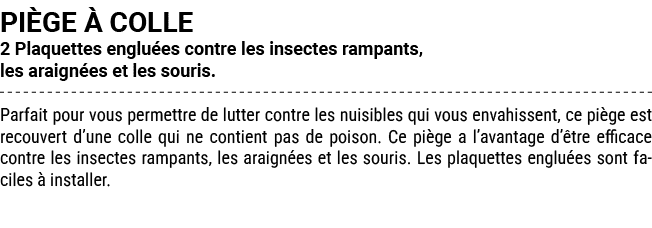 PI GE  COLLE 2 Plaquettes englu es contre les insectes rampants, les araign es et les souris. Parfait pour vous perm...