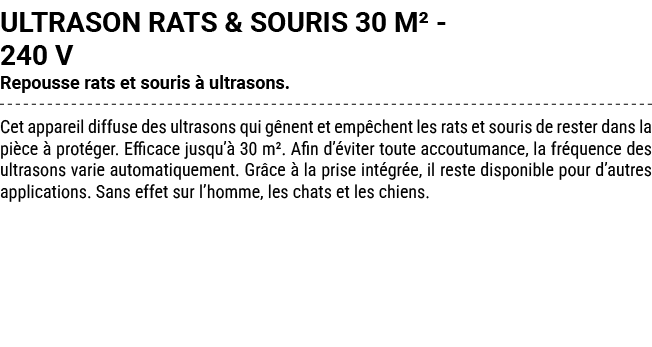 ULTRASON RATS & SOURIS 30 M² 240 V Repousse rats et souris  ultrasons. Cet appareil diffuse des ultrasons qui g nent...