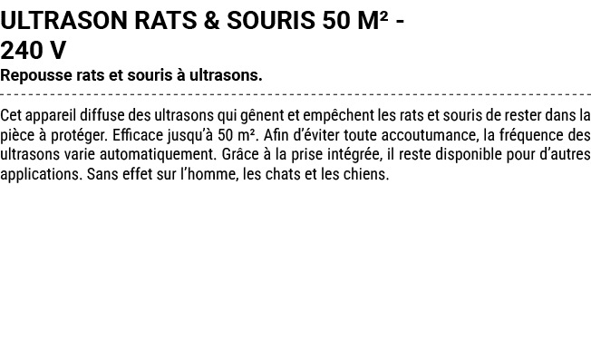 ULTRASON RATS & SOURIS 50 M² 240 V Repousse rats et souris  ultrasons. Cet appareil diffuse des ultrasons qui g nent...