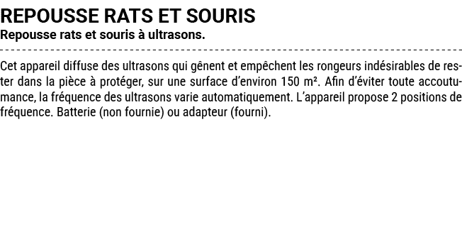 REPOUSSE RATS ET SOURIS Repousse rats et souris  ultrasons. Cet appareil diffuse des ultrasons qui g nent et emp che...