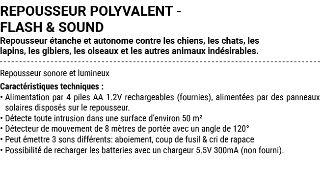 REPOUSSEUR POLYVALENT FLASH & SOUND Repousseur tanche et autonome contre les chiens, les chats, les lapins, les gibi...