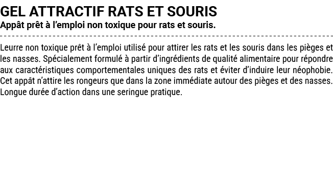 GEL ATTRACTIF RATS ET SOURIS App t pr t  l’emploi non toxique pour rats et souris. Leurre non toxique pr t   l’emplo...