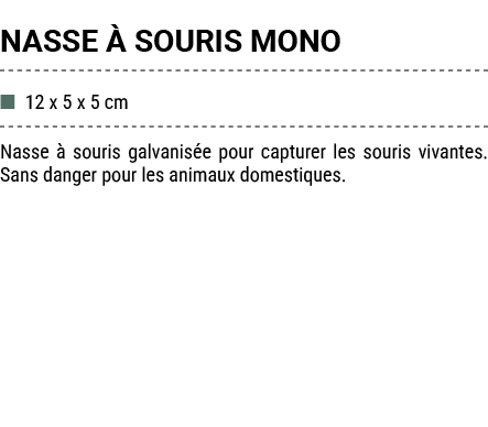 NASSE  SOURIS MONO ■ 12 x 5 x 5 cm Nasse   souris galvanis e pour capturer les souris vivantes. Sans danger pour les...