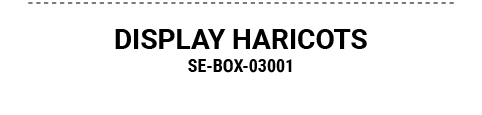DISPLAY HARICOTS SE BOX 03001