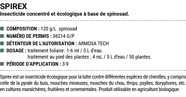 SPIREX Insecticide concentr et  cologique   base de spinosad. ■ COMPOSITION : 120 g/L spinosad ■ NUM RO DE PERMIS : ...