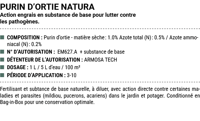PURIN D’ORTIE NATURA Action engrais en substance de base pour lutter contre les pathog nes. ■ COMPOSITION : Purin d’o...