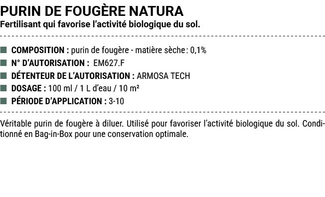 PURIN DE FOUG RE NATURA Fertilisant qui favorise l’activit biologique du sol. ■ COMPOSITION : purin de foug re mati ...