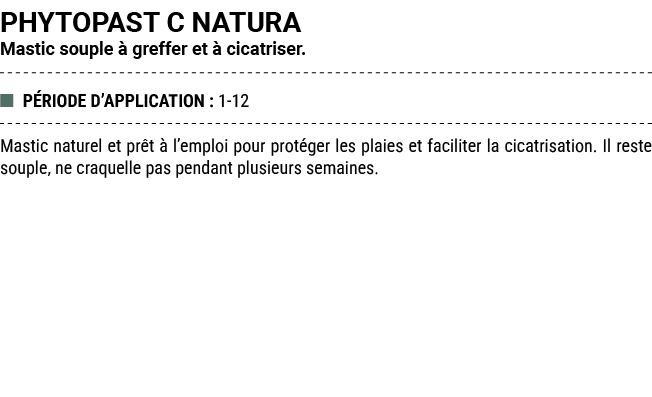 PHYTOPAST C NATURA Mastic souple  greffer et   cicatriser. ■ P RIODE D’APPLICATION : 1 12 Mastic naturel et pr t   l...