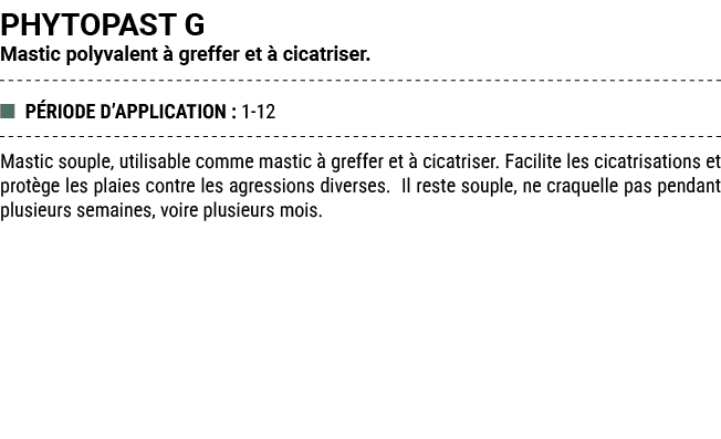 PHYTOPAST G Mastic polyvalent  greffer et   cicatriser. ■ P RIODE D’APPLICATION : 1 12 Mastic souple, utilisable com...