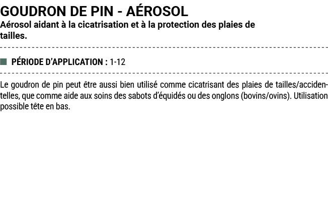GOUDRON DE PIN A ROSOL A rosol aidant  la cicatrisation et   la protection des plaies de tailles. ■ P RIODE D’APPLIC...