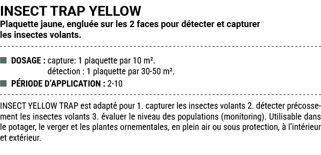INSECT TRAP YELLOW Plaquette jaune, englu e sur les 2 faces pour d tecter et capturer les insectes volants. ■ DOSAGE ...