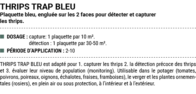 THRIPS TRAP BLEU Plaquette bleu, englu e sur les 2 faces pour d tecter et capturer les thrips. ■ DOSAGE : capture: 1 ...