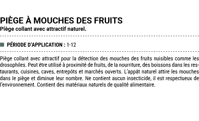 PI GE  MOUCHES DES FRUITS Pi ge collant avec attractif naturel. ■ P RIODE D’APPLICATION : 1 12 Pi ge collant avec at...