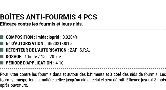 BO TES ANTI FOURMIS 4 PCS Efficace contre les fourmis et leurs nids. ■ COMPOSITION : imidacloprid : 0,0204% ■ N° D’AU...