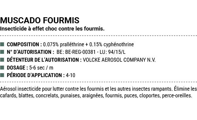MUSCADO FOURMIS Insecticide  effet choc contre les fourmis. ■ COMPOSITION : 0.075% prall thrine + 0.15% cyph nothrin...