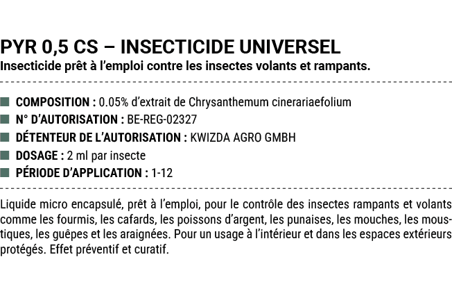 PYR 0,5 CS – INSECTICIDE UNIVERSEL Insecticide pr t  l’emploi contre les insectes volants et rampants. ■ COMPOSITION...
