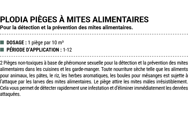 PLODIA PI GES  MITES ALIMENTAIRES Pour la d tection et la pr vention des mites alimentaires. ■ DOSAGE : 1 pi ge par ...