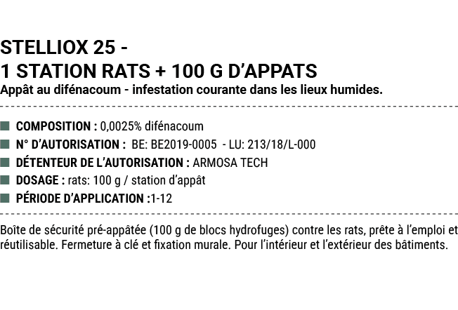 STELLIOX 25 1 STATION RATS + 100 G D’APPATS App t au dif nacoum infestation courante dans les lieux humides. ■ COMPOS...