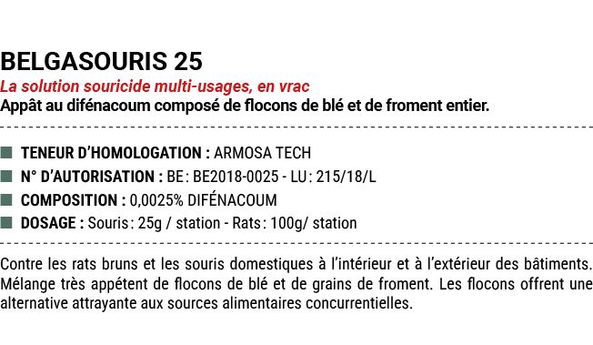 BELGASOURIS 25 La solution souricide multi usages, en vrac App t au dif nacoum compos de flocons de bl  et de fromen...