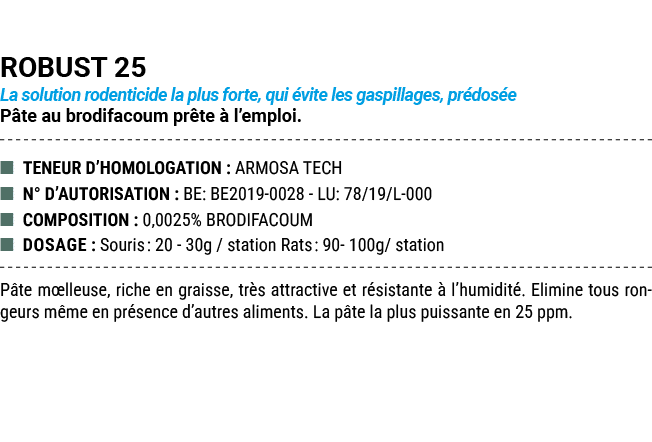 ROBUST 25 La solution rodenticide la plus forte, qui vite les gaspillages, pr dos e P te au brodifacoum pr te   l’em...
