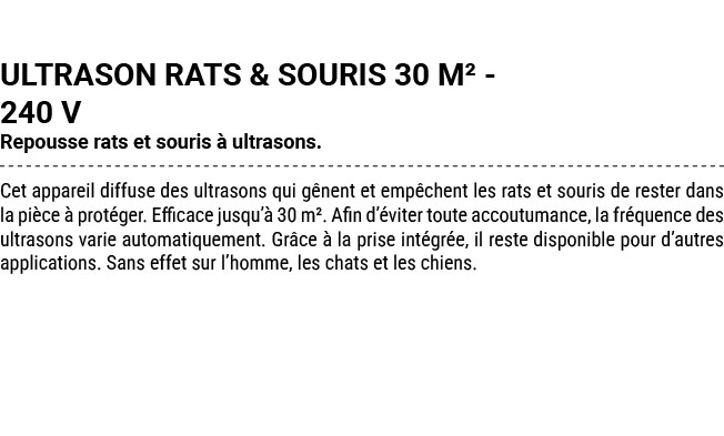 ULTRASON RATS & SOURIS 30 M² 240 V Repousse rats et souris  ultrasons. Cet appareil diffuse des ultrasons qui g nent...