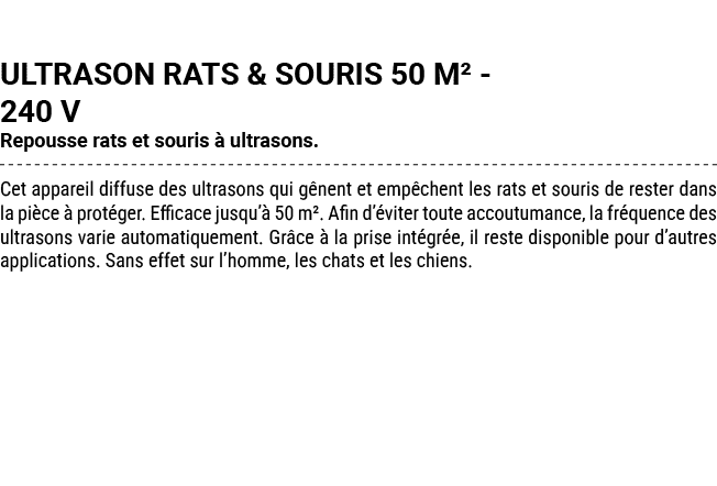 ULTRASON RATS & SOURIS 50 M² 240 V Repousse rats et souris  ultrasons. Cet appareil diffuse des ultrasons qui g nent...