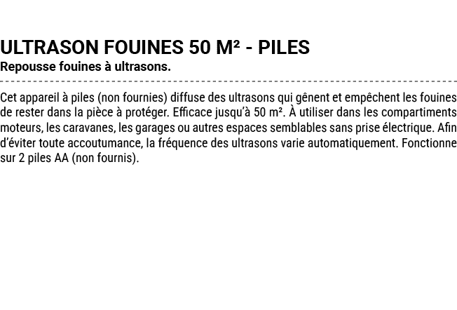ULTRASON FOUINES 50 M² PILES Repousse fouines  ultrasons. Cet appareil   piles (non fournies) diffuse des ultrasons ...