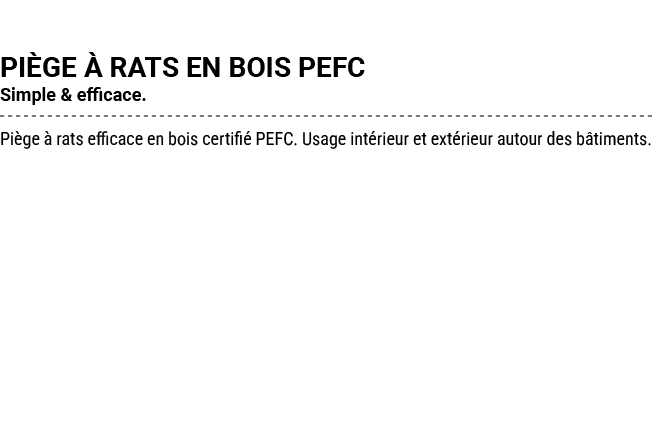 PI GE  RATS EN BOIS PEFC Simple & efficace. Pi ge   rats efficace en bois certifi  PEFC. Usage int rieur et ext rieu...