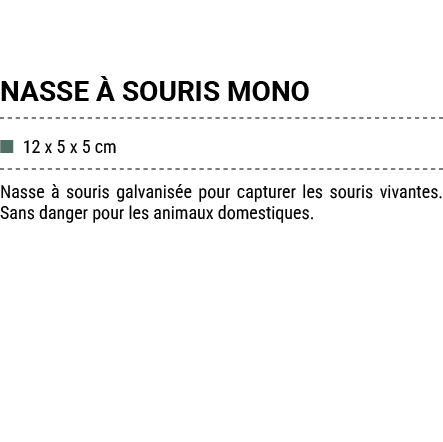 NASSE  SOURIS MONO ■ 12 x 5 x 5 cm Nasse   souris galvanis e pour capturer les souris vivantes. Sans danger pour les...