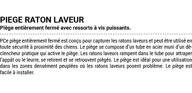 PIEGE RATON LAVEUR Pi ge enti rement ferm avec ressorts   vis puissants. PCe pi ge enti rement ferm  est con u pour ...