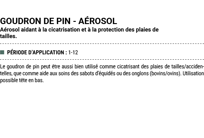 GOUDRON DE PIN A ROSOL A rosol aidant  la cicatrisation et   la protection des plaies de tailles. ■ P RIODE D’APPLIC...