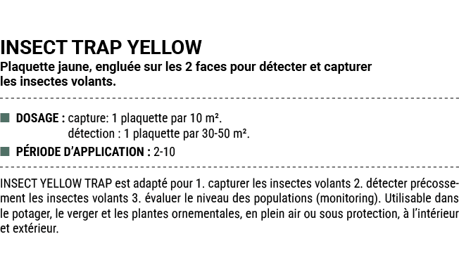 INSECT TRAP YELLOW Plaquette jaune, englu e sur les 2 faces pour d tecter et capturer les insectes volants. ■ DOSAGE ...