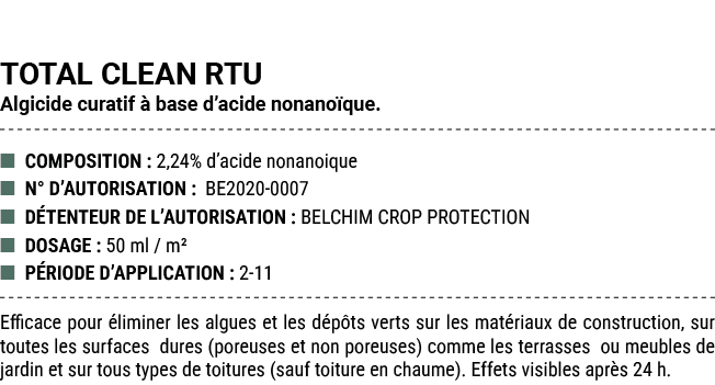 TOTAL CLEAN RTU Algicide curatif  base d’acide nonano que. ■ COMPOSITION : 2,24% d’acide nonanoique ■ N° D’AUTORISAT...