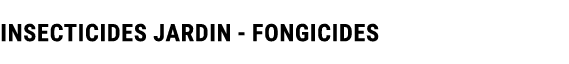 INSECTICIDES JARDIN Fongicides
