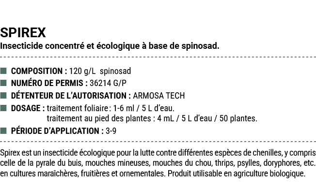 SPIREX Insecticide concentr et  cologique   base de spinosad. ■ COMPOSITION : 120 g/L spinosad ■ NUM RO DE PERMIS : ...