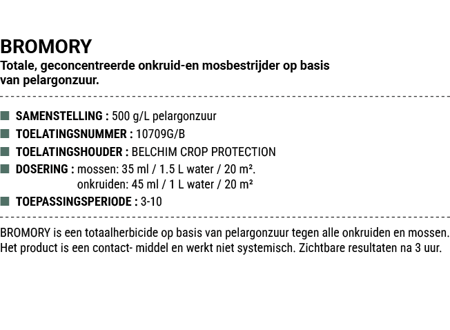 BROMORY Totale, geconcentreerde onkruid en mosbestrijder op basis van pelargonzuur. ■ SAMENSTELLING : 500 g/L pelargo...