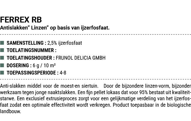 FERREX RB Antislakken” Linzen” op basis van ijzerfosfaat. ■ SAMENSTELLING : 2,5% ijzerfosfaat ■ TOELATINGSNUMMER : ■ ...