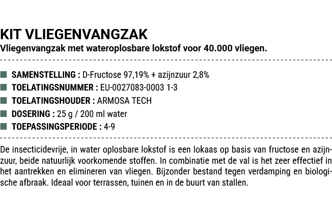 KIT VLIEGENVANGZAK Vliegenvangzak met wateroplosbare lokstof voor 40.000 vliegen. ■ SAMENSTELLING : D Fructose 97,19%...
