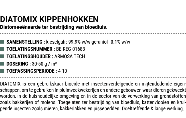 DIATOMIX KIPPENHOKKEN Diatomee naarde ter bestrijding van bloedluis. ■ SAMENSTELLING : kieselguh: 99.9% w/w geraniol:...